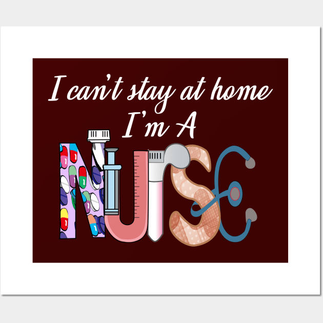 I cant stay at home i'm a nurse- 2020 nurse gift Wall Art by DODG99